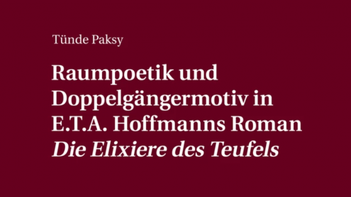 Tünde Paksy: Raumpoetik und Doppelgängermotiv in E.T.A. Hoffmanns Roman Die Elixiere des Teufels. Peter Lang 2022.